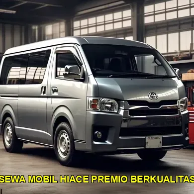 sewa mobil hiace premio berkualitas
